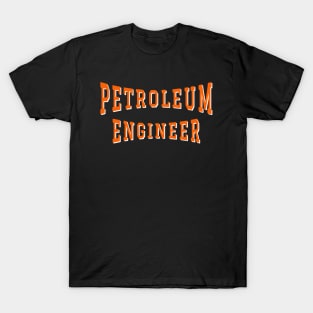 Petroleum Engineer in Orange Color Text T-Shirt